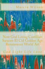 Now God Living Castillian Saracen El Cid Golden Age Renaissance World Art: God Light Life Love