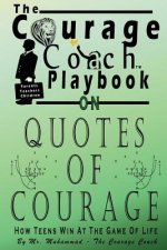 Quotes of Courage: How Teens Win At The Game Of Life