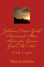 Zillions Come Gold Diamond Star Silver for Givers God Me Art: God Light