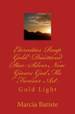 Eternities Reap Gold Diamond Star Silver Now Givers God Me Forever Art: Gold Light