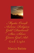 Mystic Occult Arcane Religion Gold Diamond Star Silver Givers God Art: God Light