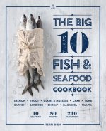 The Big 10 Fish & Seafood Cookbook: 10 Seafood, 80 Recipes, 240 Variations