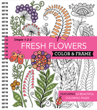 Color & Frame - Fresh Flowers (Adult Coloring Book)