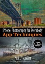 Phone Photography for Everybody: iPhone App Techniques--Before & After