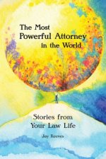 The Most Powerful Attorney in the World: Stories from Your Law Life