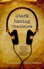 Stark Raving Obedience: Radical Results from Listening Prayer