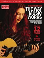 The Way Music Works: A Step-By-Step Guide to Using the Fundamentals of Music to Unlock the Fretboard & Your Creativity