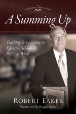 Summing Up: Teaching and Learning in Effective Schools and Plcs at Work(r) (an Autobiographical Guide to School Improvement and Im