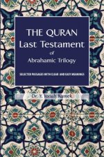 The Quran: Last Testament of Abrahamic Trilogy: Selected Passages with Clear and Easy Meanings