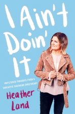 I Ain't Doin' It: Unfiltered Thoughts from a Sarcastic Southern Sweetheart