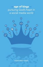 Age of Kings: Pursuing God's Heart in a Social Media World