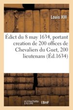 Edict Du Roy Du 8 May 1634, Portant Creation de 200 Offices de Chevaliers Du Guet, 200 Lieutenans