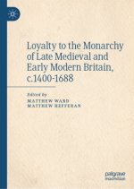 Loyalty to the Monarchy in Late Medieval and Early Modern Britain, c.1400-1688