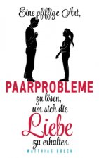Eine pfiffige Art, Paarprobleme zu loesen, um sich die Liebe zu erhalten