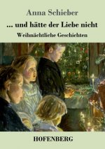 ... und hatte der Liebe nicht