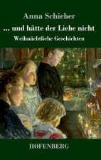... und hatte der Liebe nicht