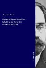 Die Geschichte der Juristischen Fakultät an der Universität Innsbruck, 1671-1904