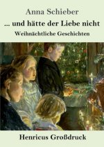 ... und hatte der Liebe nicht (Grossdruck)
