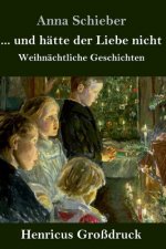 ... und hatte der Liebe nicht (Grossdruck)