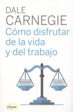 CÓMO DISFRUTAR DE LA VIDA Y DEL TRABAJO