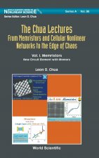 Chua Lectures, The: From Memristors And Cellular Nonlinear Networks To The Edge Of Chaos - Volume I. Memristors: New Circuit Element  With  Memory