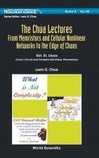 Chua Lectures, The: From Memristors And Cellular Nonlinear Networks To The Edge Of Chaos - Volume Iii. Chaos: Chua's Circuit And Complex  Nonlinear Ph