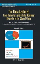 Chua Lectures, The: From Memristors And Cellular Nonlinear Networks To The Edge Of Chaos - Volume Iv. Local Activity Principle: Chua's Riddle, Turing