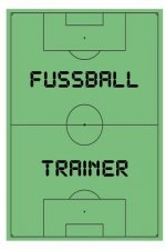 Fussball Trainer: Das ultimative Trainerheft mit Spielfeld und Notizfelder auf jeder Doppelseite. 120 Seiten