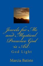 Jewels for Me and Mystical Presence God is Art: God Light