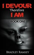 I Devour, Therefore I Am - Book 1: Post Apocalyptic Survival Horror Fiction Series