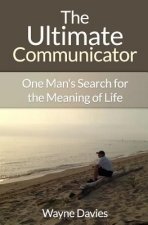 The Ultimate Communicator: One Man's Search for the Meaning of Life