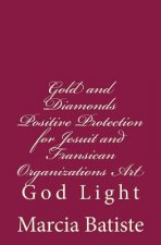 Gold and Diamonds Positive Protection for Jesuit and Fransican Organizations Art: God Light
