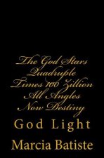 The God Stars Quadruple Times 100 Zillion All Angles Now Destiny: God Light