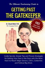 Getting Past the Gatekeeper: Inside Secrets, Simple Tips and Proven Strategies for Getting Your Foot in the Door with the Most Hard-to-Reach Major