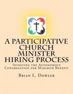 A Participative Church Minister Hiring Process: Involving the Autonomous Congregation for Maximum Benefit