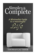 Simple & Complete: A Minimalist Guide to A Meaningful Life