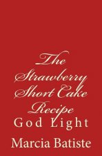 The Strawberry Short Cake Recipe: God Light