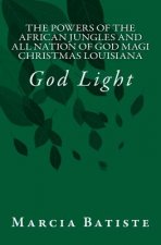 The Powers of The African Jungles and All Nation of God Magi Christmas Louisiana: God Light