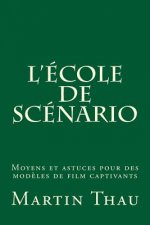 L'école de scénario: Moyens et astuces pour des mod?les de film captivants