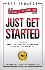Just Get Started: Tips for Starting, Running, and Growing Your Online Business