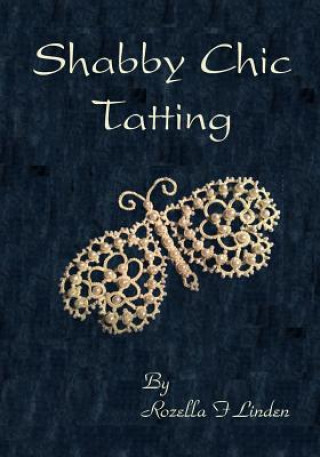 Shabby Chic Tatting: Lovely Lace for the elegant home, with just a touch of whimsy (Rozella F Linden)(Carte broșată)