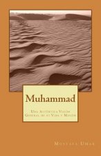 Muhammad: Una Auténtica Visión General de su Vida y Misión