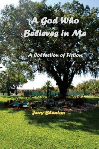 A God Who Believes in Me: A Collection of Short FIction