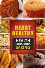 Heart Healthy ? Health Conscious Baking: The Modern Sugar-Free Cookbook to Fight Heart Disease