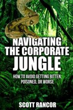 Navigating the Corporate Jungle: How to Avoid Getting Bitten, Poisoned, or Worse