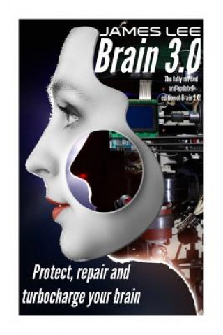 Brain 3.0: Protect, repair and turbo-charge your brain