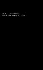 Brilliant Ideas I Have On The Crapper