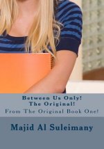 Between Us Only! The Original!: From The Original Book!