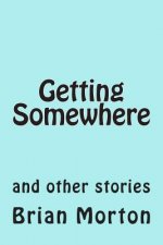 Getting Somewhere: and other stories