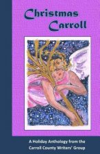Christmas Carroll: A Holiday Anthology from the Carroll County Writers? Group